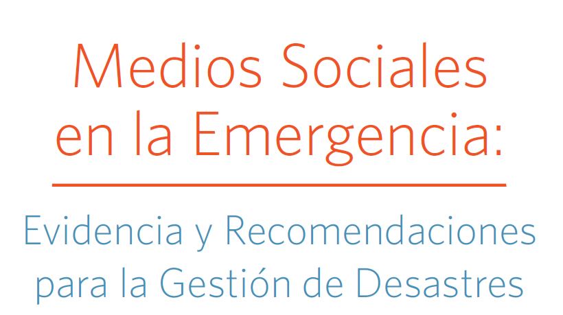 Whitepaper: Medios sociales en la Emergencia. Evidencia y recomendaciones para la gestión de desastres