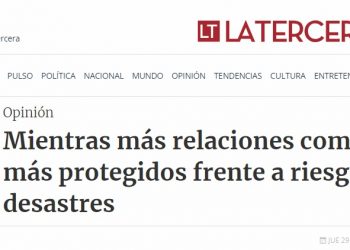 La Tercera: Mientras más relaciones comunitarias, más protegidos frente a riesgos de desastres