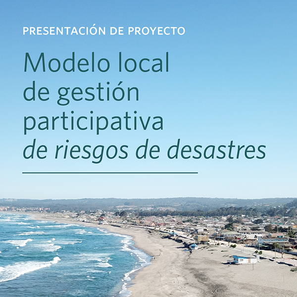 Presentación del Proyecto “Modelo Local de Gestión Participativa de Riesgos de Desastres” en la comuna de Cartagena
