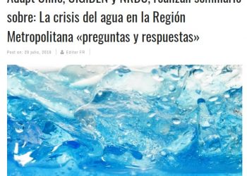 Futuro renovable: Adapt Chile, CIGIDEN y NRDC, realizan seminario sobre: La crisis del agua en la Región Metropolitana «preguntas y respuestas»