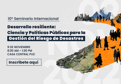 10° Seminario Internacional CIGIDEN | «Desarrollo Resiliente: Ciencia y Políticas Públicas par la Gestión del Riesgo de Desastres»