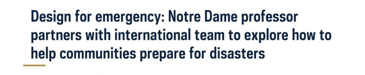 Notre Dame University News | Design for emergency: Notre Dame professor partners with international team to explore how to help communities prepare for disasters