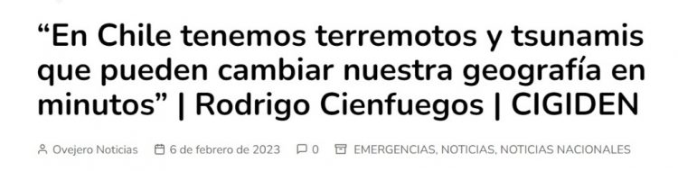 Ovejero Noticioso | “En Chile tenemos terremotos y tsunamis que pueden cambiar nuestra geografía en minutos” | Rodrigo Cienfuegos | CIGIDEN