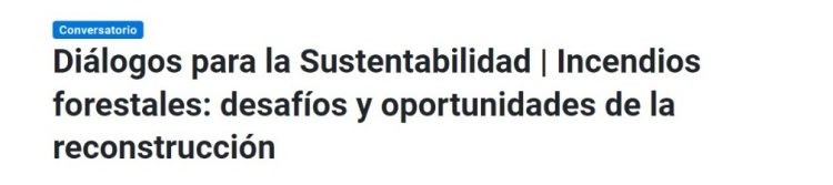Agenda UC | Diálogos para la Sustentabilidad | Incendios forestales: desafíos y oportunidades de la reconstrucción