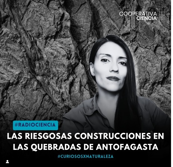 Cooperativa Ciencias | #RADIOCIENCIA Los riesgos de habitar en las quebradas de Antofagasta