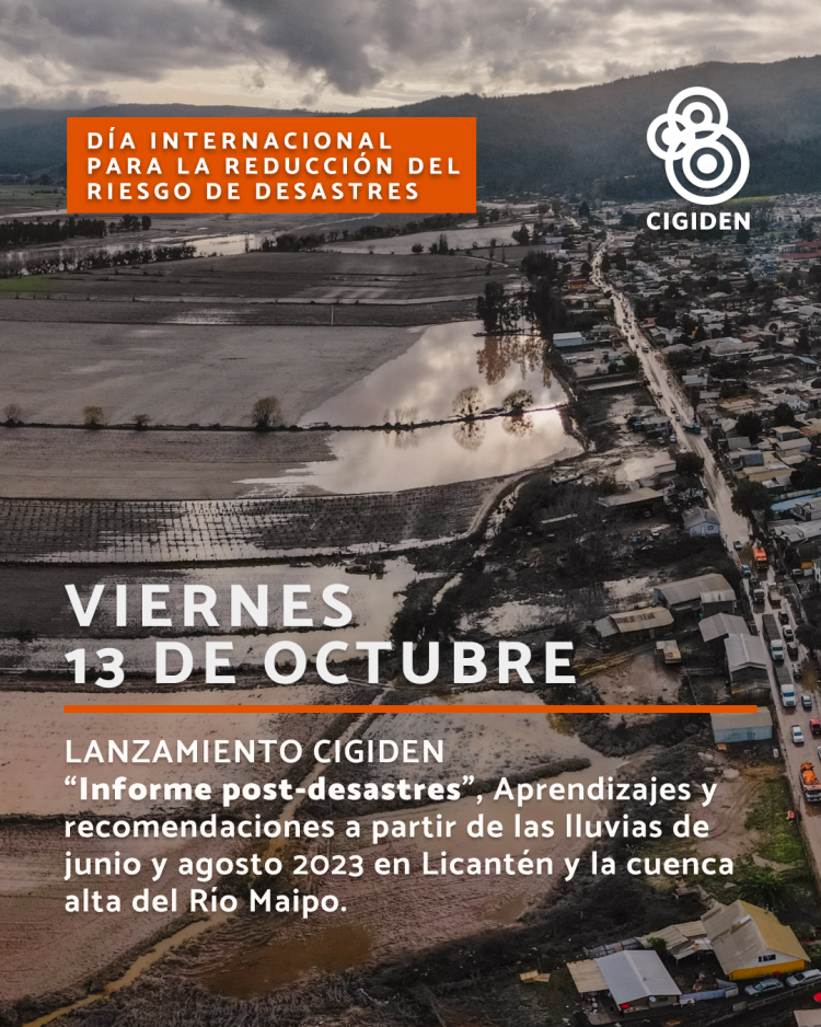 Lanzamiento de informes post desastres CIGIDEN, tras las inundaciones del 21 al 26 junio de 2023 en las Cuencas del Río Mataquito, Río Maule y Río Maipo.