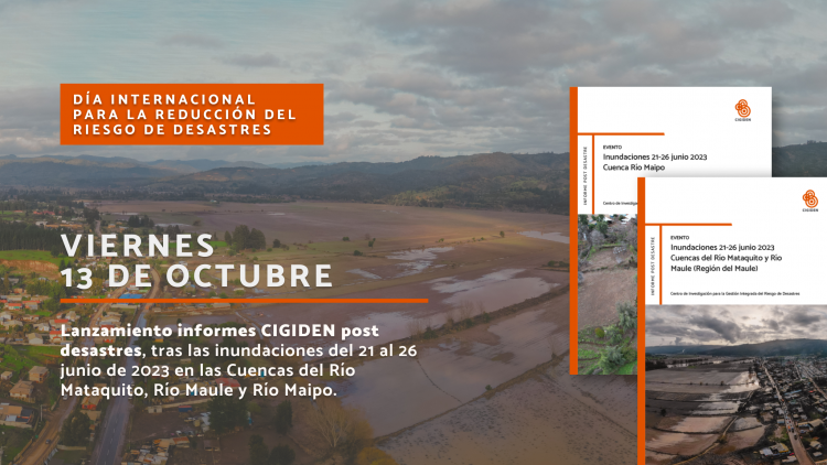 Lanzamiento de informes post desastres CIGIDEN, tras las inundaciones del 21 al 26 junio de 2023 en las Cuencas del Río Mataquito, Río Maule y Río Maipo.
