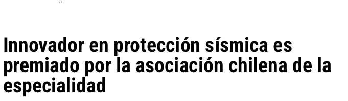Ad Prensa | Innovador en protección sísmica es premiado por la asociación chilena de la especialidad
