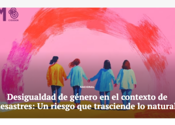 El Contenido | Desigualdad de género en el contexto de desastres: Un riesgo que trasciende lo natural.