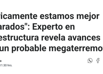 Megatiempo | «Teóricamente estamos mejor preparados»: Experto en infraestructura revela avances ante un probable megaterremoto