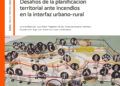 Antes de la emergencia: Desafíos de la planificación territorial ante incendios en la interfaz urbano-rural